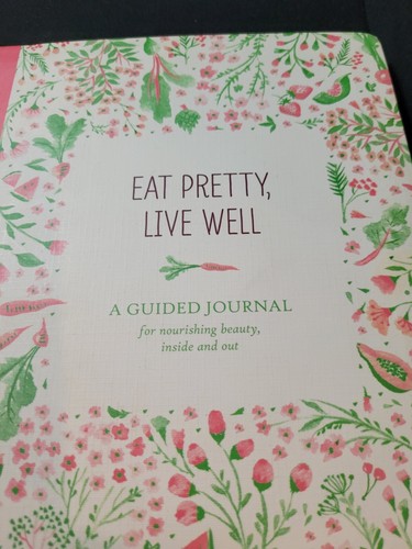 Eat Pretty Live Well : A Guided Journal for Nourishing Beauty, Inside and Out  - Picture 2 of 7