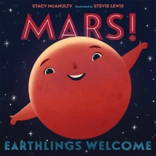 Mars! Earthlings Welcome Picture Book Stacy McAnulty