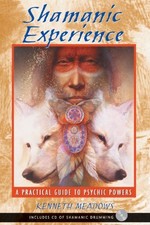 SHAMANIC EXPERIENCE: A PRACTICAL GUIDE TO PSYCHIC POWERS By Kenneth Meadows Mint