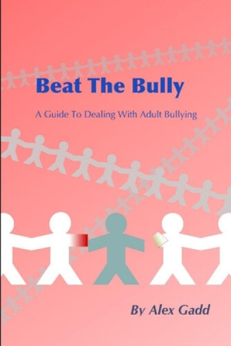 Thumbnail - Beat The Bully: A Guide To Dealing With Adult Bullying By Gadd, Alex
