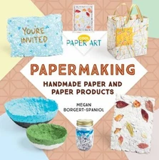 Papermaking: Handmade Paper and Paper Products Megan Borgert-Span