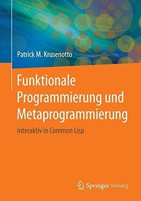 FUNKTIONALE PROGRAMMIERUNG UND METAPROGRAMMIERUNG: By Patrick M. Krusenotto NEW