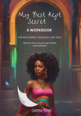 Mein bestgehütetes Geheimnis - Ein Arbeitsbuch zur Rückgewinnung von Körper und Seele von Chioma Chi
