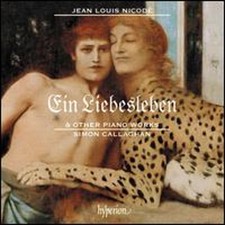 Jean Louis Nicodé: Ein Liebesleben & Other Piano Works by Simon Callaghan: New