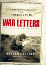 War Letters: Extraordinary Correspondence from American Wars by Andrew Carroll