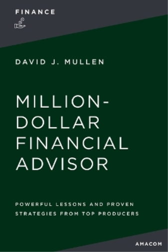David J.  Mullen, Jr. The Million-Dollar Financial Advisor (Tascabile)