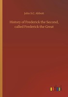 John S. C. Abbott | History Of Frederick The Second, Called Frederick The Great