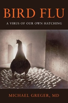 Bird Flu : A Virus of Our Own Hatching Hardcover Michael Greger