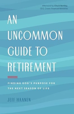An Uncommon Guide to Retirement: Findin..., Jeff Haanen