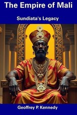 The Empire of Mali: Sundiata's Legacy by Geoffrey P. Kennedy Paperback Book