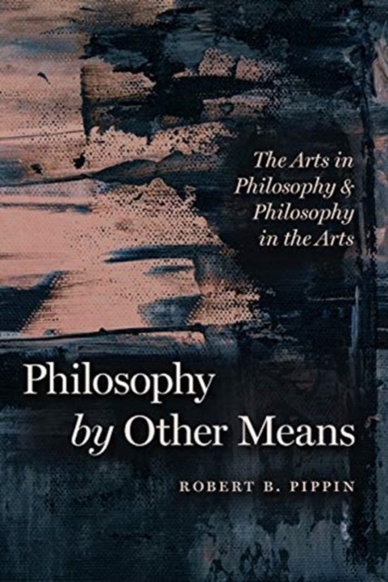 Philosophy by Other Means by Robert B. Pippin (Paperback Book)