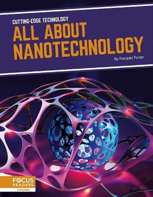 Cutting-Edge Technology: All About Nanotechnology by Foran, Racquel [Paperback]