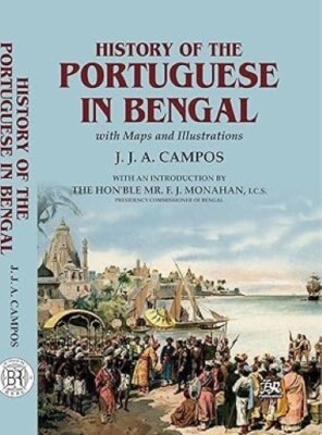 History of The Portuguese In Bengal With Maps and Illustrations/J.J.A. Campos J.