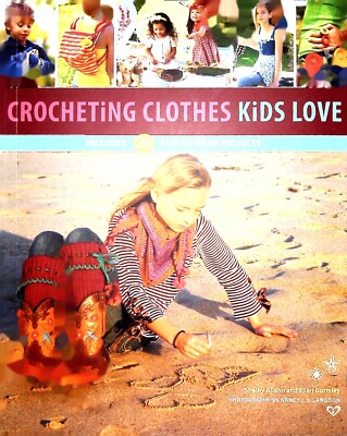 Crocheting Clothes Kids Love 28 Fun-to-Wear Projects Book Tips Guide Patterns