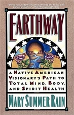Earthway: A Native American Visionary's Path to Total Mind, Body, and Spirit Hea