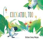 Cockatoo, Too by Bethanie Deeney Murguia (Hardback, 2016)