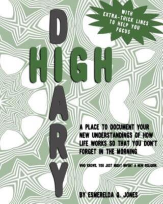 High Diary: A Place To Document Your New Understandings Of How Life Works S...