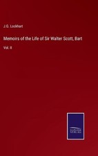 Memoirs of the Life of Sir Walter Scott, Bart: Vol. II by J.G. Lockhart Hardcove