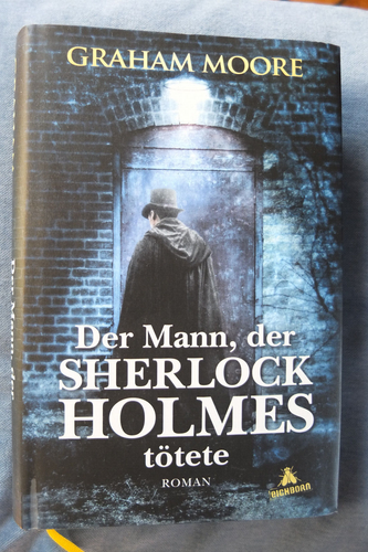 Der Mann, der Sherlock Holmes tötete von Graham Moore (2019, Gebundene Ausgabe)