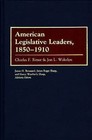 American Legislative Leaders, 1850-1910 by Charles Ritter, Jon L. Wakelyn (Hardback, 1989)