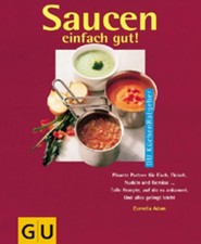 Saucen einfach gut! : pikante Partner für Fisch, Fleisch, Nudeln und Gemüse ... 