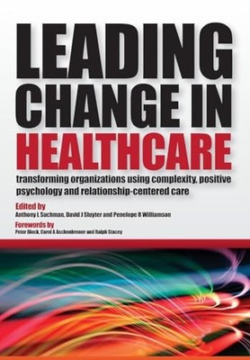 Leading Change in Healthcare: Transforming Organizations Using Complexity, Posi