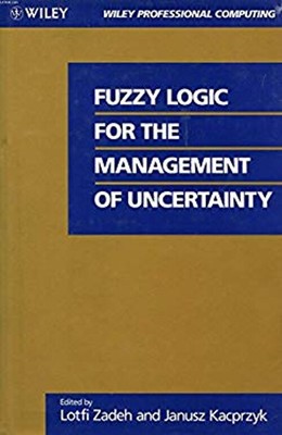 Fuzzy Logic for the Management of Uncertainty Lofti, Kacprzyk, Ja