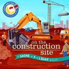 Shine-A-Light Ser.: On the Construction Site by Carron Brown (2015, Hardcover)
