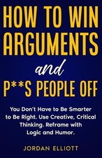 Jordan Elliott How to Win Arguments and P**s People Off. (Paperback) (UK IMPORT)