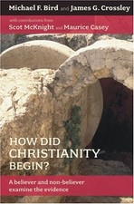 How Did Christianity Begin?: A Believer and Non-Believer Examine the Evidence