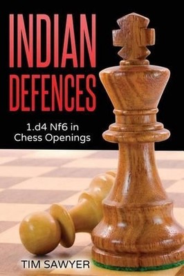 Indian Defences: 1.d4 Nf6 in Chess Openings by Tim Sawyer (English) Paperback Bo