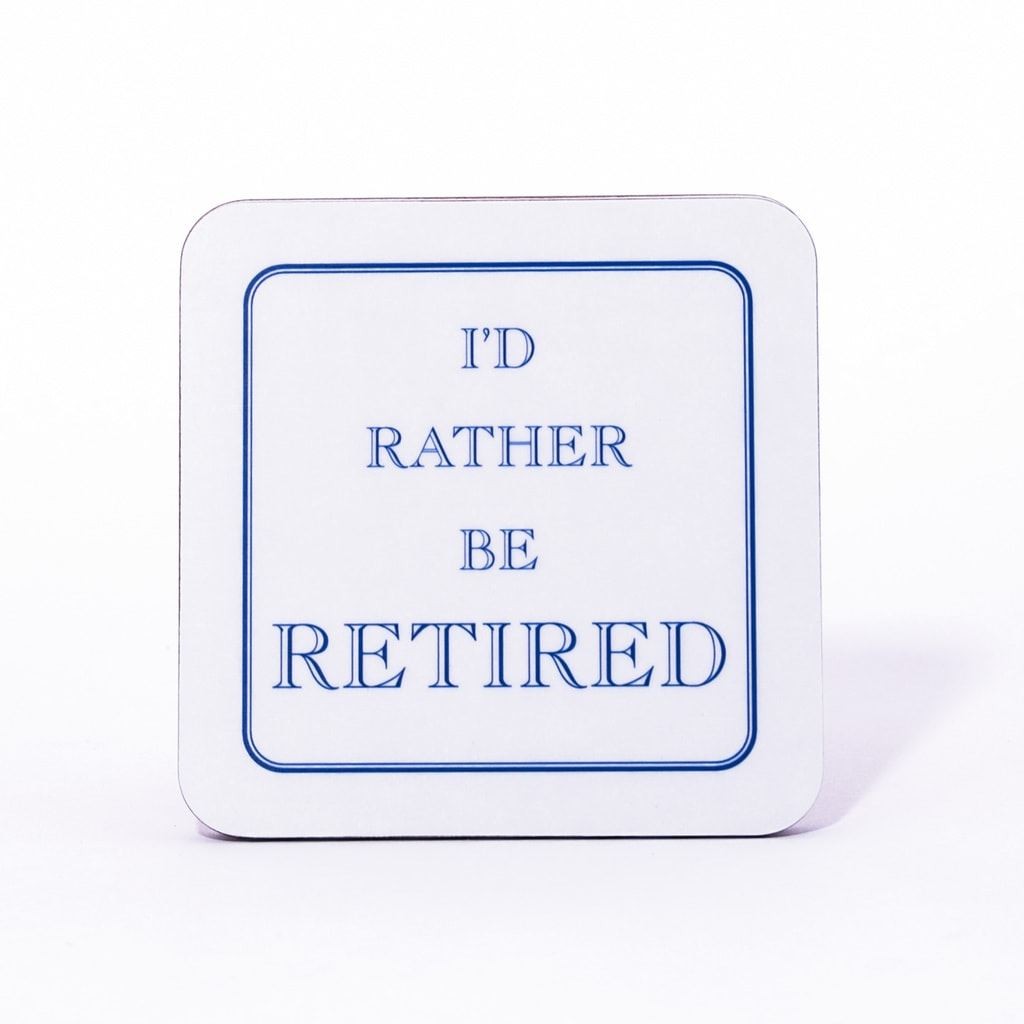 I'd Rather Be Retired Coaster