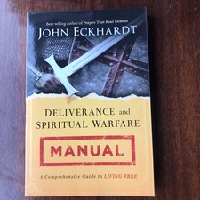 Deliverance and Spiritual Warfare Manual : A Comprehensive Guide to Living Free