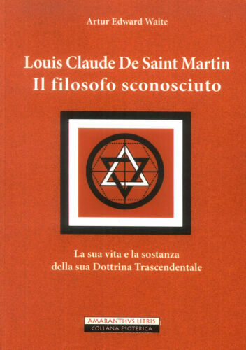 Louis Claude De Saint Martin. Il filosofo sconosciuto - Waite Arthur Edward
