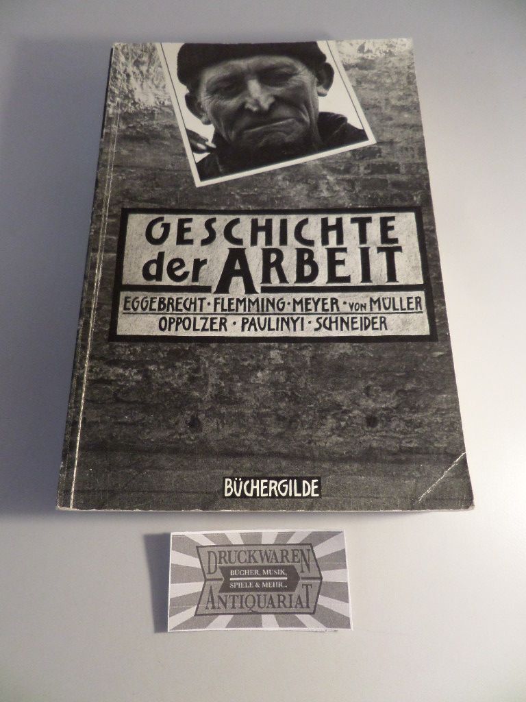 Geschichte der Arbeit - Vom Alten Ägypten bis zur Gegenwart. Eggebrecht, Arne (M