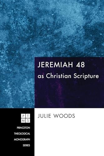 Jeremiah 48 as Christian Scripture: 149 (Princeton... - Woods, Julie