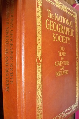 The National Geographic Society: 100 Years of Adventure & Discovery