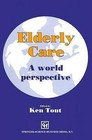 Elderly Care: A World Perspective by Ken Tout (Paperback, 1993)