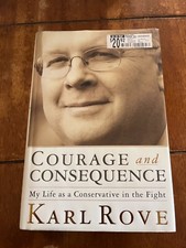Courage and Consequence : My Life As a Conservative in the Fight by Karl Rove...
