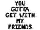 YOU GOTTA GET WITH MY FRIENDS Letter Balloon Banner - Bchelorette Party Decors
