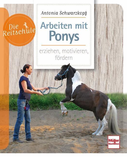 Arbeiten Mit Ponys Erziehen, Motivieren, Fördern Antonia Schwarzkopf