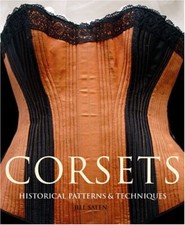 Corsets: Historical Patterns & Techniques by Jill Salen