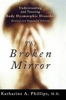 The Broken Mirror: Understanding and Treating Body Dysmorphic Disorder by Katharine A. Phillips (Paperback, 2005)