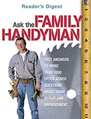 Ask the Family Handyman : Fast Answers to More Than 1000 Often-As