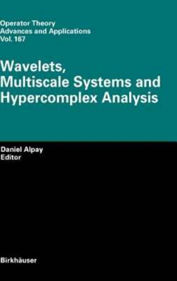 Wavelets, Multiscale Systems and Hypercomplex Analysis by Daniel Alpay: New