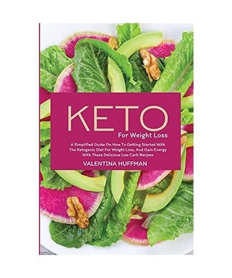 Keto for Weight Loss: A Simplified Guide on How to Getting Started with the Keto