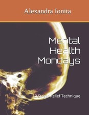 Mental Health Mondays: 10 Stress Relief Technique by Alexandra Ionita