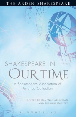 Shakespeare in Our Time : A Shakespeare Association of America Collection, Ha...