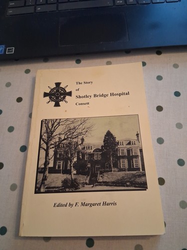 SHOTLEY BRIDGE HOSPITAL CONSETT.