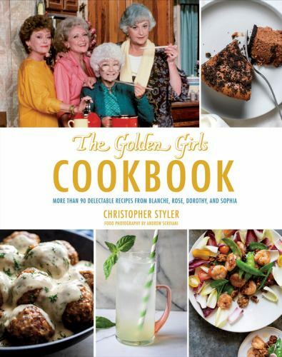 Golden Girls Cookbook : More Than 90 Delectable Recipes from Blanche, Rose,...